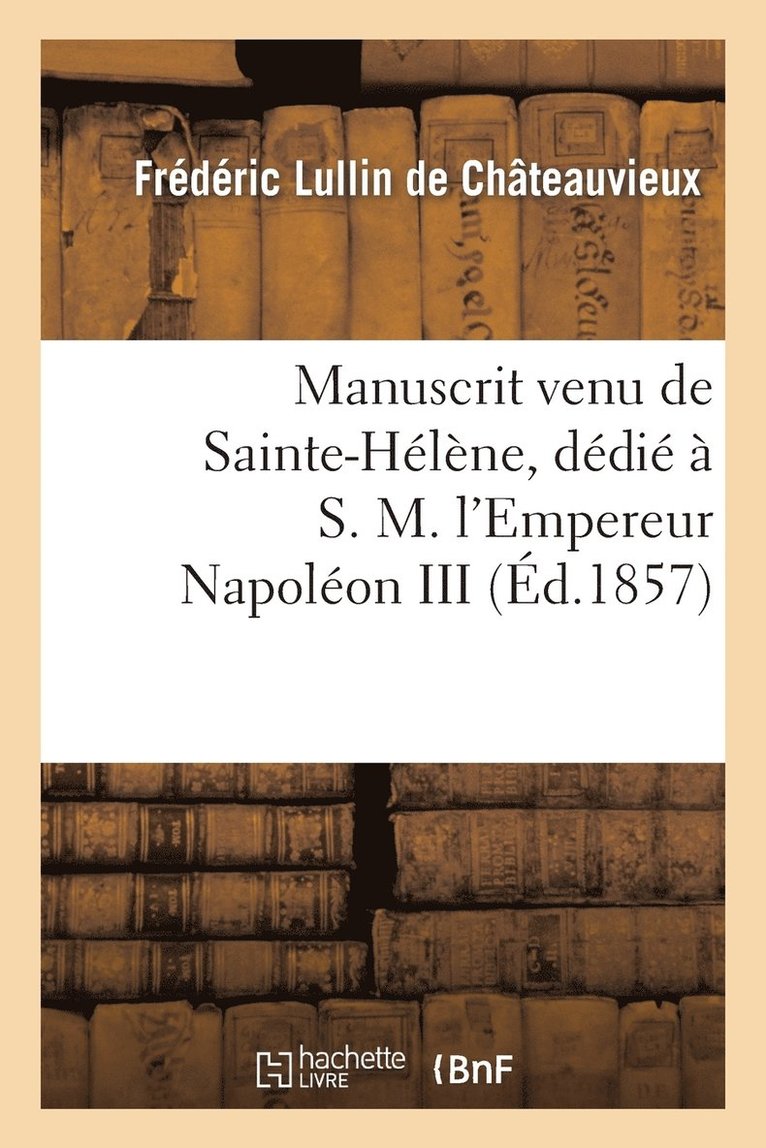 Manuscrit Venu de Sainte-Hélène, Dédié À S. M. l'Empereur Napoléon III