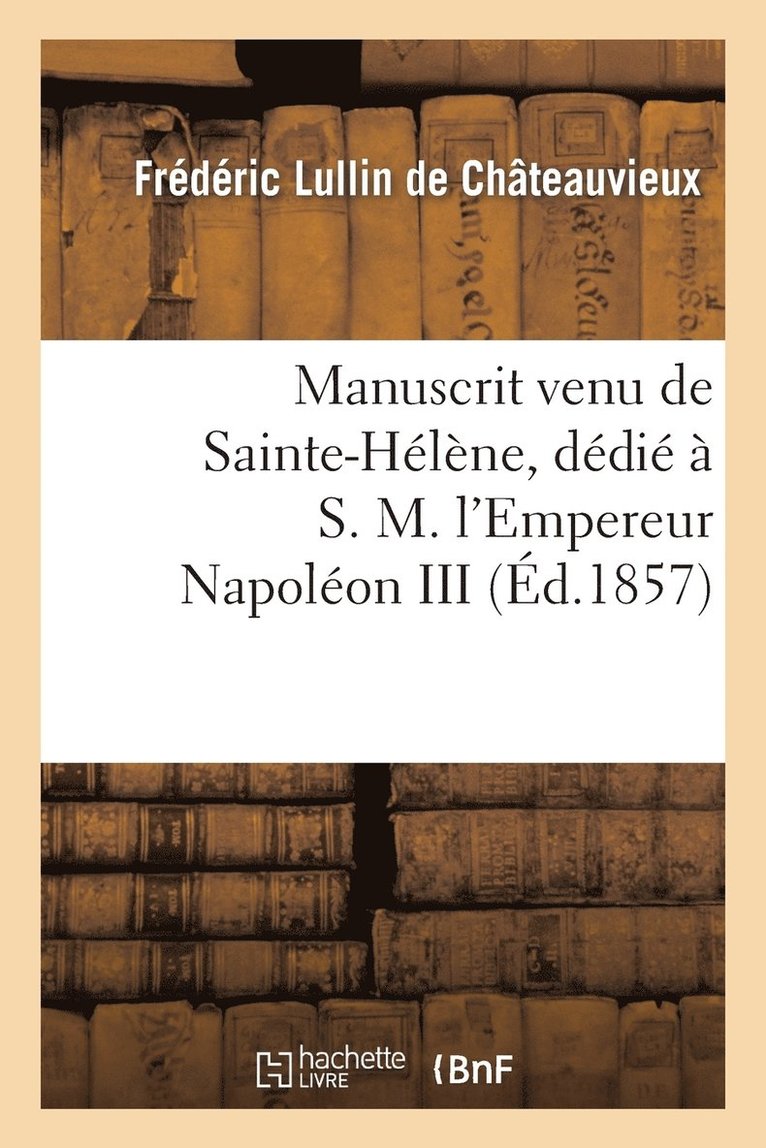 Manuscrit Venu de Sainte-Hlne, Ddi  S. M. l'Empereur Napolon III 1
