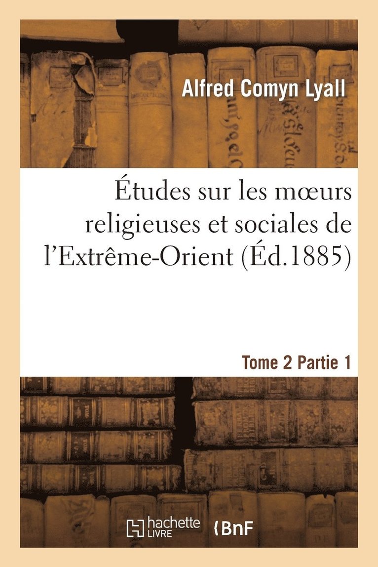 Alfred Comyn Lyall, LYALL-A - Études Sur Les Moeurs Religieuses Et Sociales de l'Extrême-Orient. Tome 2, Partie 1, Häftad