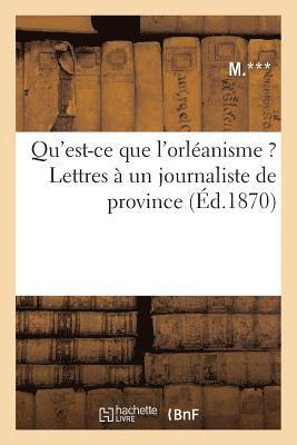bokomslag Qu'est-Ce Que l'Orléanisme ? Lettres À Un Journaliste de Province