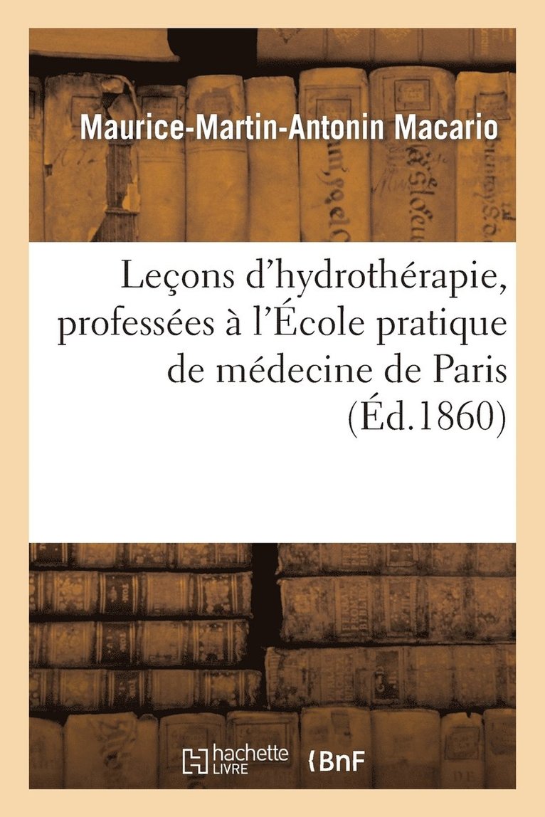 Lecons d'Hydrotherapie, Professees A l'Ecole Pratique de Medecine de Paris 1