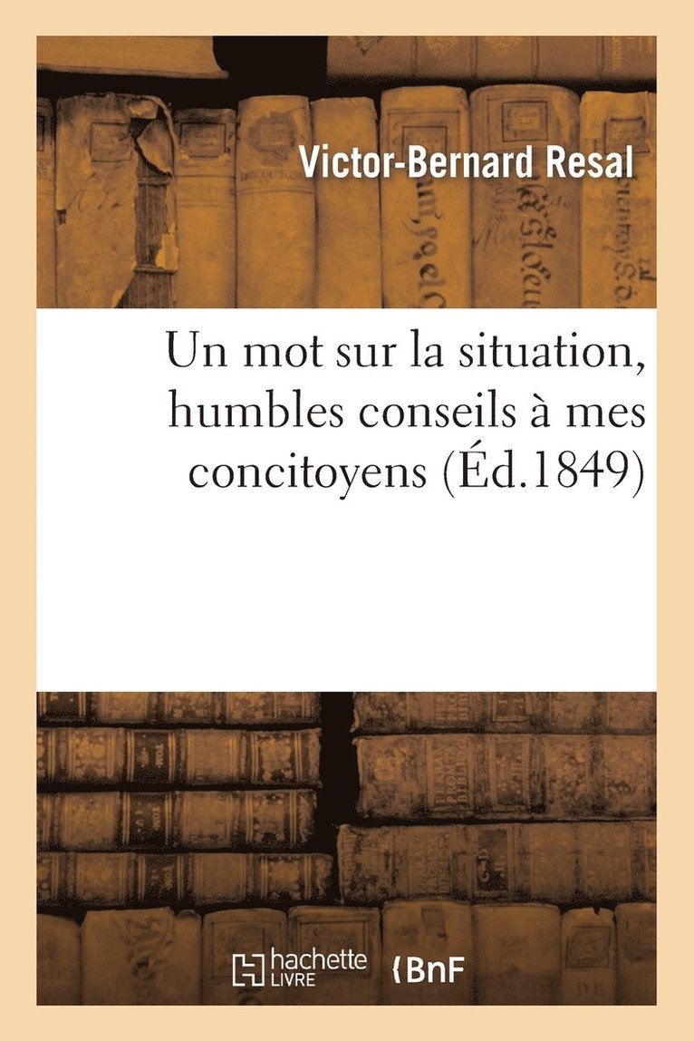 Victor-Bernard Resal, RESAL-V-B - Un Mot Sur La Situation, Humbles Conseils À Mes Concitoyens, Häftad