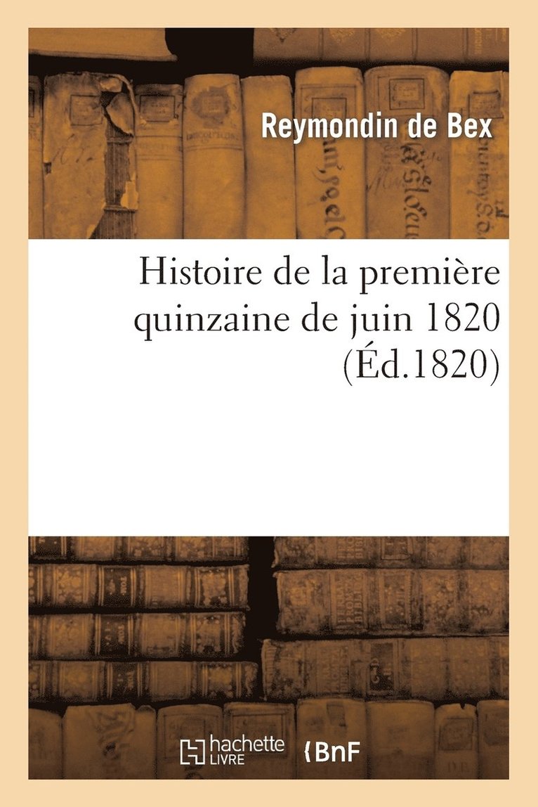 Histoire de la Premiere Quinzaine de Juin 1820 1