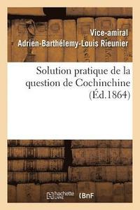 bokomslag Solution Pratique de la Question de Cochinchine, Ou Fondation de la Politique Française