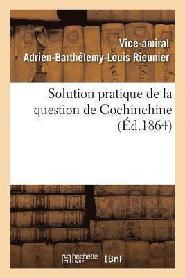 bokomslag Solution Pratique de la Question de Cochinchine, Ou Fondation de la Politique Francaise