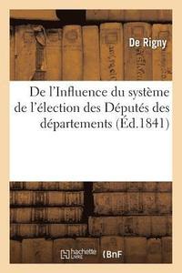 bokomslag de l'Influence Du Systeme de l'Election Des Deputes Des Departements Et de la Marche Actuelle