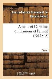 bokomslag Amelia Et Caroline, Ou l'Amour Et l'Amitie. Tome 1