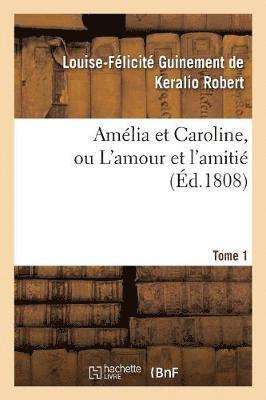 bokomslag Amélia Et Caroline, Ou l'Amour Et l'Amitié. Tome 1