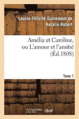 bokomslag Amelia Et Caroline, Ou l'Amour Et l'Amitie. Tome 1