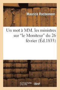 bokomslag Un Mot  MM. Les Ministres Sur 'le Moniteur' Du 26 Fvrier