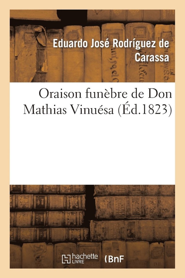 Eduardo José Rodríguez de Carassa, RODRÍGUEZ DE CARASSA-E - Oraison Funèbre de Don Mathias Vinuésa Prononcée Par Le Dr. Édouard-Joseph Rodríguez de Carassa, Häftad