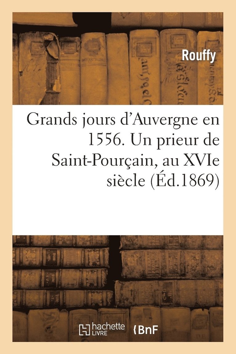 Grands jours d'Auvergne en 1556. Un prieur de Saint-Pourcain, au XVIe siecle 1