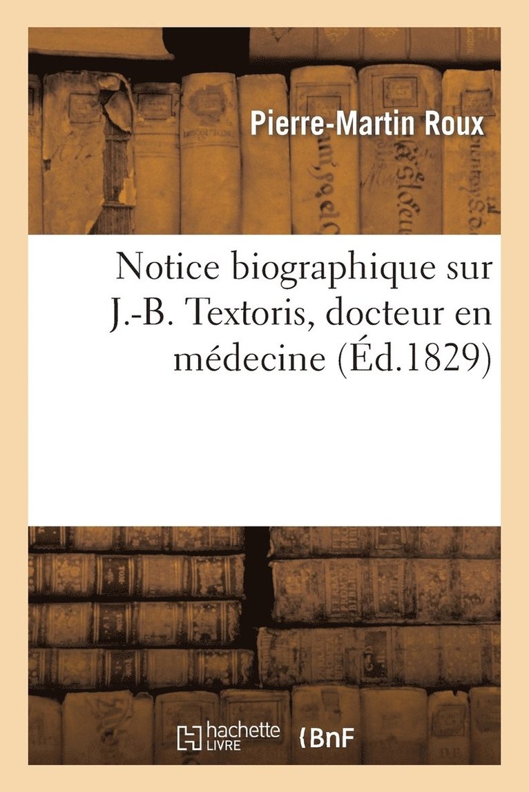 Notice Biographique Sur J.-B. Textoris, Docteur En Mdecine 1
