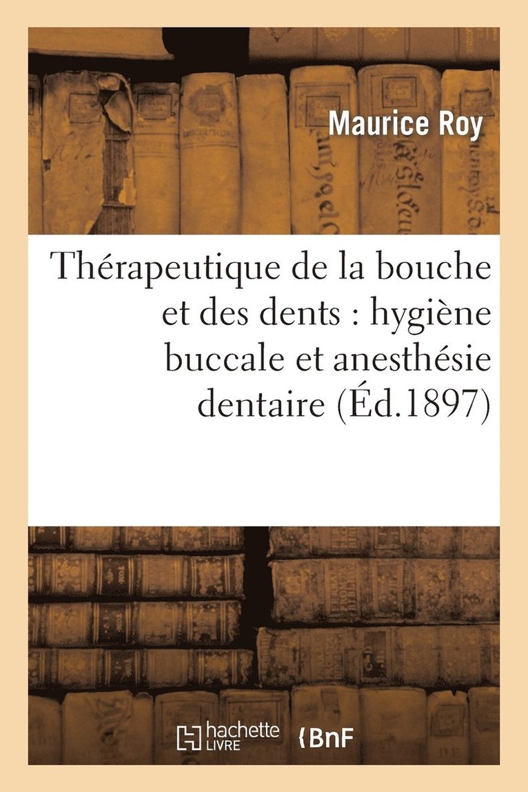 Thrapeutique de la Bouche Et Des Dents: Hygine Buccale Et Anesthsie Dentaire 1