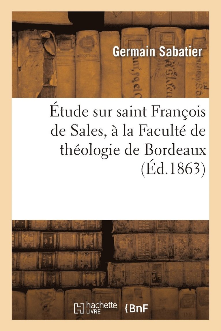 tude Sur Saint Franois de Sales,  La Facult de Thologie de Bordeaux. Lu  La Sance de 1