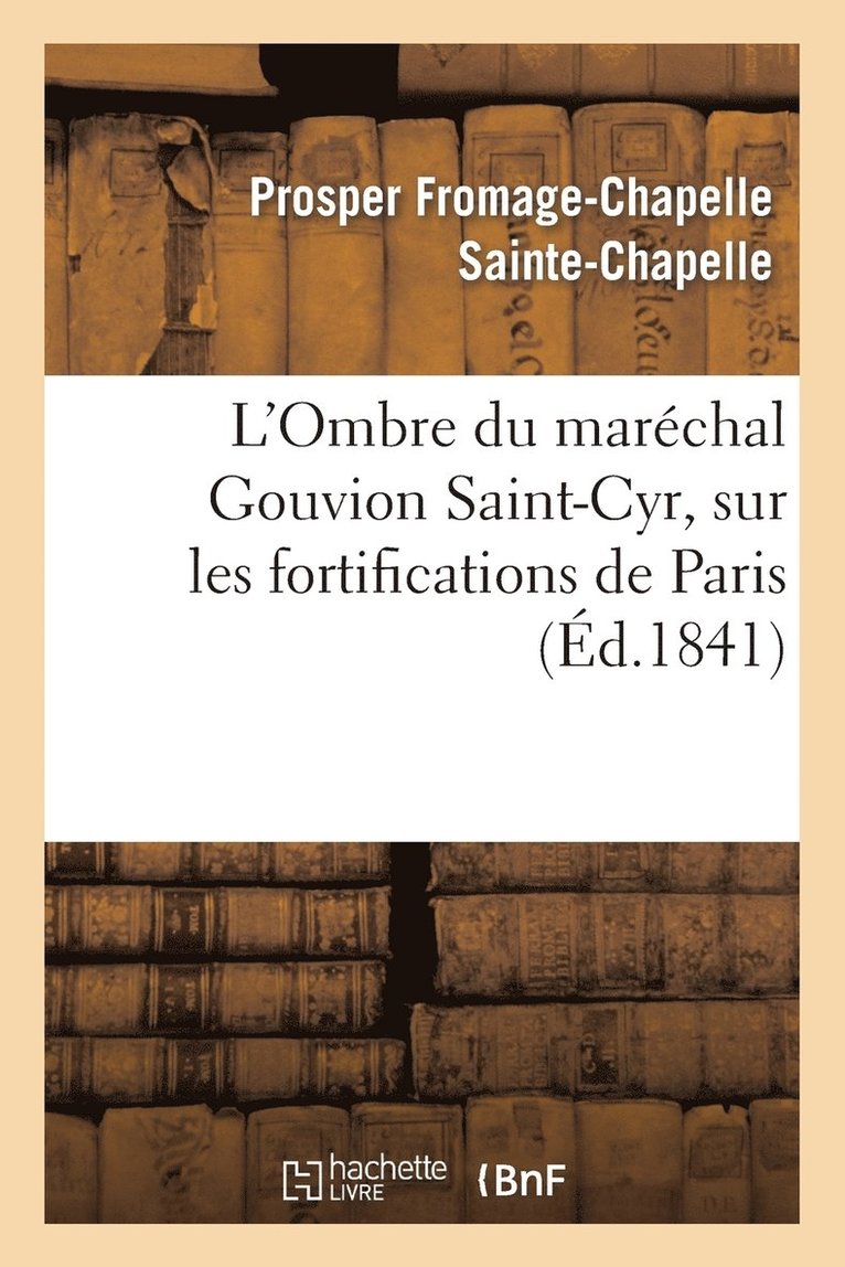 L'Ombre Du Marechal Gouvion Saint-Cyr, Sur Les Fortifications de Paris 1