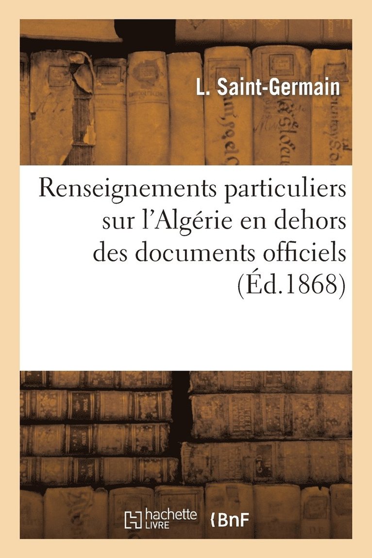 Renseignements Particuliers Sur l'Algrie En Dehors Des Documents Officiels 1