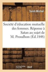 bokomslag Société d'Éducation Mutuelle Des Femmes. Réponse À Satan Au Sujet de M. Proudhon