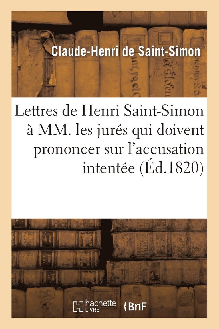 Claude-Henri de Saint-Simon, DE SAINT-SIMON-C-H, Claude-Henri De Saint-Simon - Lettres de Henri Saint-Simon À MM. Les Jurés Qui Doivent Prononcer Sur l'Accusation Intentée, Häftad