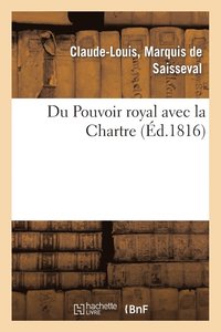 bokomslag Du Pouvoir Royal Avec La Charte, Ou Rponse  Trois Chapitres de l'Ouvrage de M. Le Vte