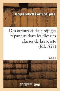 bokomslag Des Erreurs Et Des Prjugs Rpandus Dans Les Diverses Classes de la Socit. Tome 3