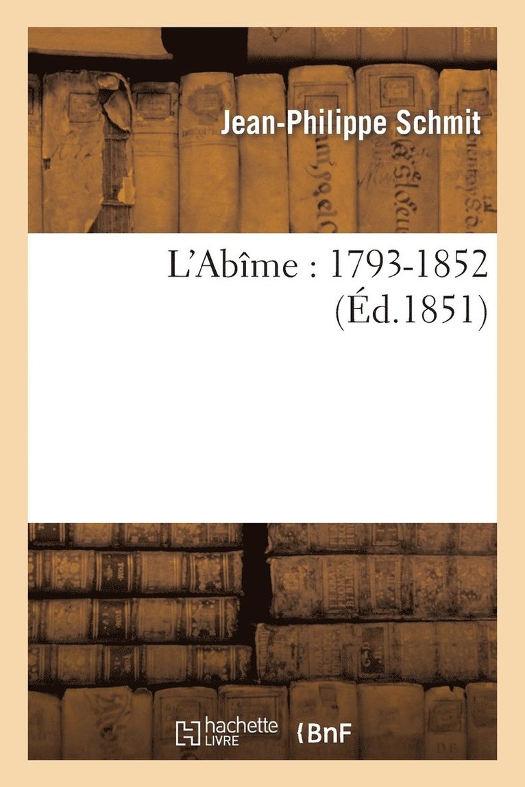Jean-Philippe Schmit, SCHMIT-J-P - L'Abîme: 1793-1852, Häftad