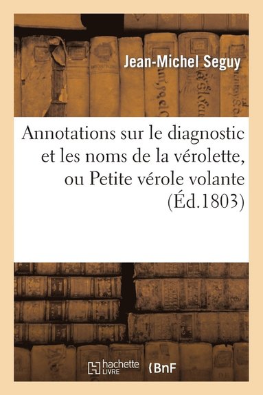 bokomslag Annotations Sur Le Diagnostic Et Les Noms de la Verolette, Ou Petite Verole Volante