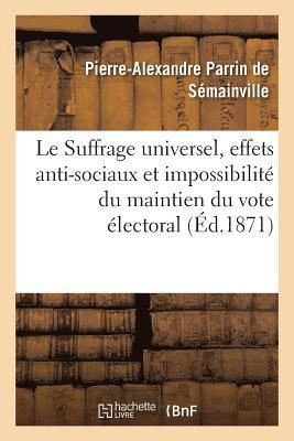 Le Suffrage Universel, Effets Anti-Sociaux Et Impossibilite Du Maintien Du Vote Electoral Actuel 1