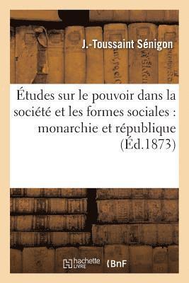 Etudes Sur Le Pouvoir Dans La Societe Et Les Formes Sociales: Monarchie Et Republique 1