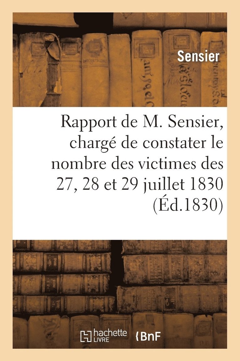 Rapport de M. Sensier, Charge de Constater Le Nombre Des Victimes Des 27, 28 Et 29 Juillet 1830 1