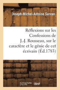 bokomslag Rflexions Sur Les Confessions de J.-J. Rousseau, Sur Le Caractre Et Le Gnie de CET crivain