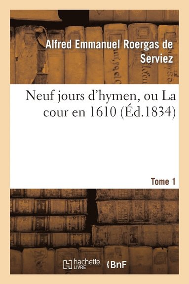 bokomslag Neuf Jours d'Hymen, Ou La Cour En 1610. Tome 1