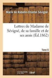 bokomslag Lettres de Madame de Svign, de Sa Famille Et de Ses Amis. Tome 6