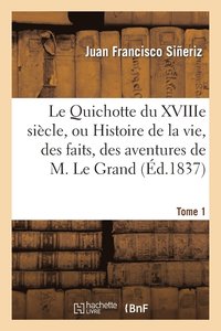 bokomslag Le Quichotte Du Xviiie Siecle, Ou Histoire de la Vie, Des Faits. Tome 1