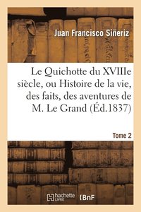 bokomslag Le Quichotte Du Xviiie Sicle, Ou Histoire de la Vie, Des Faits. Tome 2