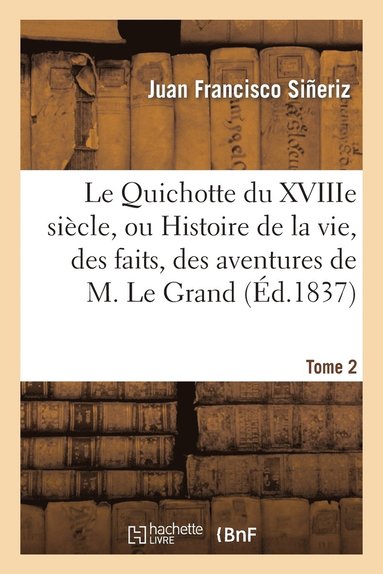 bokomslag Le Quichotte Du Xviiie Siecle, Ou Histoire de la Vie, Des Faits. Tome 2