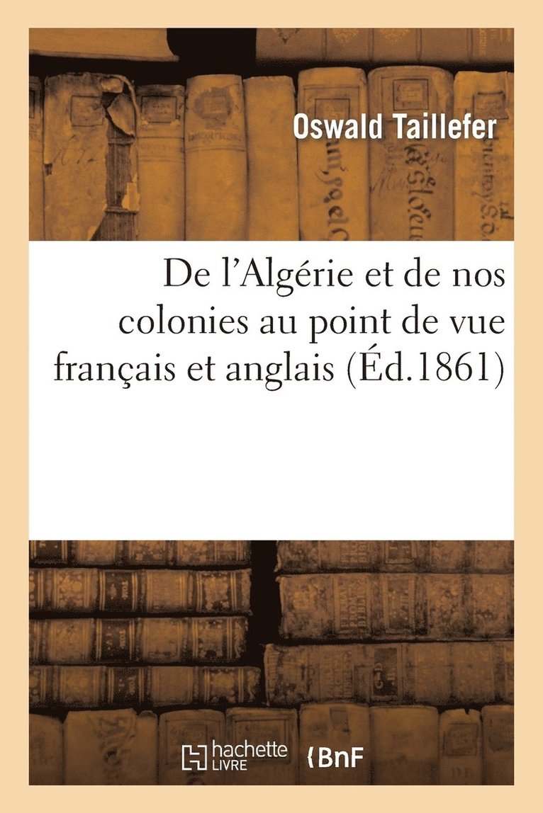 de l'Algerie Et de Nos Colonies Au Point de Vue Francais Et Anglais 1