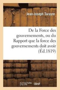 bokomslag de la Force Des Gouvernements, Ou Du Rapport Que La Force Des Gouvernements Doit Avoir