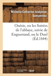 bokomslag Onesie, Ou Les Soirees de l'Abbaye, Suivie de Enguerrand, Ou Le Duel
