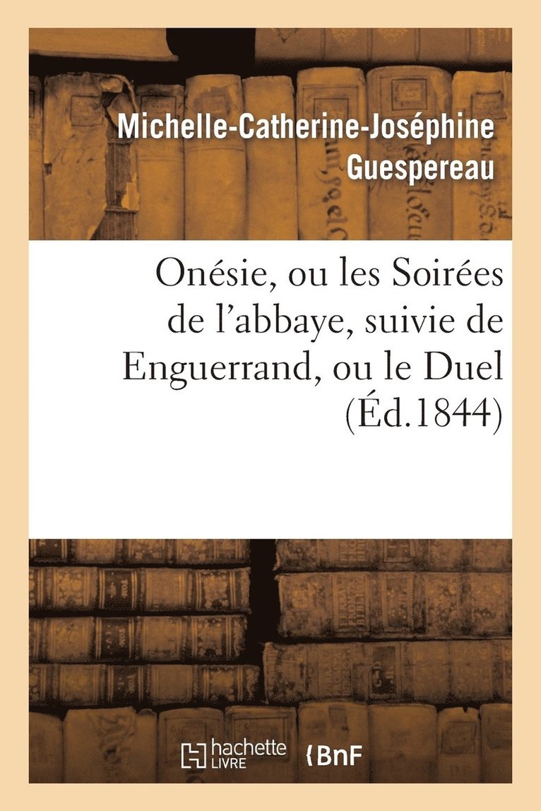 Onésie, Ou Les Soirées de l'Abbaye, Suivie de Enguerrand, Ou Le Duel