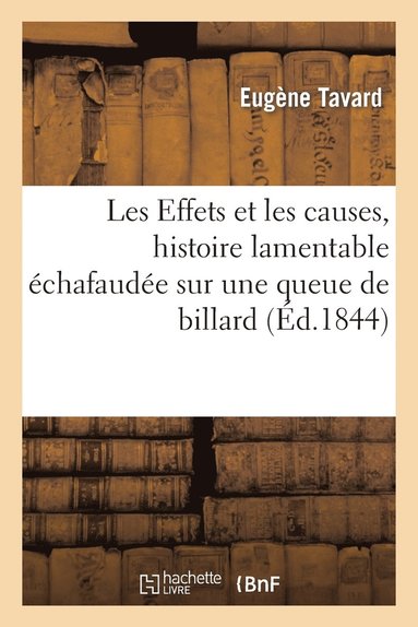 bokomslag Les Effets Et Les Causes, Histoire Lamentable Échafaudée Sur Une Queue de Billard