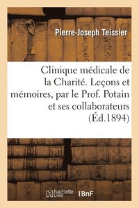 bokomslag Clinique Médicale de la Charité. Leçons Et Mémoires, Par Le Prof. Potain Et Ses Collaborateurs