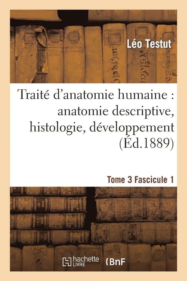 Trait d'Anatomie Humaine -Tome 3, Fascicule 1 (Ed.1889) 1