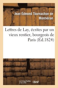 bokomslag Lettres de Lay, crites Par Un Vieux Rentier, Bourgeois de Paris