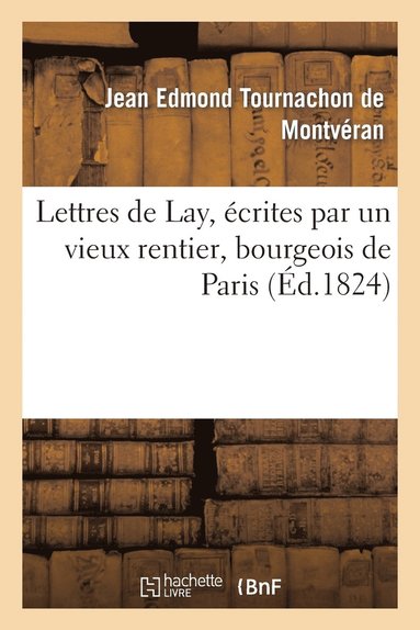 bokomslag Lettres de Lay, Écrites Par Un Vieux Rentier, Bourgeois de Paris