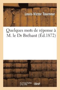 bokomslag Quelques Mots de Rponse  M. Le Dr Brbant