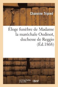 bokomslag Éloge Funèbre de Madame La Maréchale Oudinot, Duchesse de Reggio, Présidente