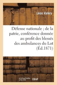 bokomslag Defense Nationale de la Patrie, Conference Donnee Au Profit Des Blesses Des Ambulances Du Lot