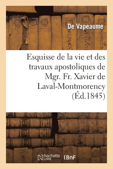 bokomslag Esquisse de la Vie Et Des Travaux Apostoliques de Mgr. Fr. Xavier de Laval-Montmorency