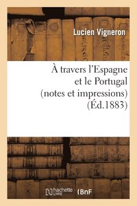 bokomslag A Travers l'Espagne Et Le Portugal (Notes Et Impressions)